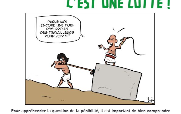 PÉNIBILITÉ ÉTAT DES LIEUX : C’EST PAS DU LUXE, C’EST UNE LUTTE !